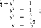 \begin{array}{ccc}\hfill \frac{1}{4}+{y}^{2}& =& 1\hfill \\ \hfill {y}^{2}& =& 1-\frac{1}{4}\hfill \\ \hfill {y}^{2}& =& \frac{3}{4}\hfill \\ \hfill y& =& ±\frac{\sqrt{3}}{2}\hfill \end{array}