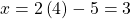 x=2\left(4\right)-5=3