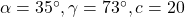 \alpha =35^{\circ},\gamma =73^{\circ},c=20