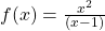 f(x)=\frac{{x}^{2}}{(x-1)}