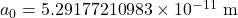 a_0 = 5.29177210983 \times 10^{-11}\textrm{ m}