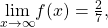 \underset{x\to \infty }{\text{lim}}f(x)=\frac{2}{7},