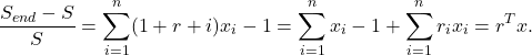 \[\dfrac{S_{end}-S}{S} = \sum_{i=1}^{n}(1+r+{i})x_{i}-1=\sum_{i=1}^{n}x_{i} - 1 + \sum_{i=1}^{n}r_{i}x_{i} = r^{T}x.\]