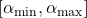 \left[\alpha_{\min }, \alpha_{\max }\right]