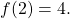 f(2)=4.