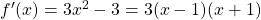 f^{\prime} (x)=3{x}^{2}-3=3(x-1)(x+1)