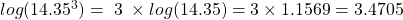 log(14.35^3) =\; 3\;\times log(14.35) = 3\times 1.1569 = 3.4705