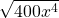  \sqrt{400{x}^{4}}