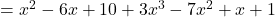 \qquad = x^2 - 6 x + 10 + 3 x^3 - 7 x^2 + x + 1