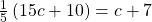 \frac{1}{5}\left(15c+10\right)=c+7