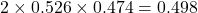 2 \times 0.526 \times 0.474 = 0.498