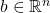 b \in \mathbb{R}^n