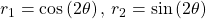 {r}_{1}=\mathrm{cos}\left(2\theta \right),\,{r}_{2}=\mathrm{sin}\left(2\theta \right)