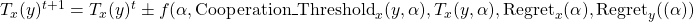 T_x(y)^{t+1} = T_x(y)^t \pm f(\alpha, {\rm Cooperation\_Threshold}_x(y, \alpha), T_x(y, \alpha), {\rm Regret}_x(\alpha), {\rm Regret}_y((\alpha))