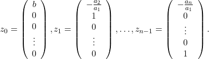 z_0=\left(\begin{array}{c} b \\ 0 \\ 0 \\ \vdots \\ 0 \end{array}\right), z_1=\left(\begin{array}{c} -\frac{a_2}{a_1} \\ 1 \\ 0 \\ \vdots \\ 0 \end{array}\right), \ldots, z_{n-1}=\left(\begin{array}{c} -\frac{a_n}{a_1} \\ 0 \\ \vdots \\ 0 \\ 1 \end{array}\right).