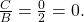 \,\frac{C}{B}=\frac{0}{2}=0.