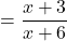 = \displaystyle{\frac{x+3}{ x+6 } }