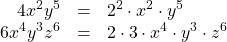 \[\begin{array}{rrl} 4x^2y^5&=&2^2\cdot x^2\cdot y^5 \\ 6x^4y^3z^6&=&2\cdot 3\cdot x^4\cdot y^3\cdot z^6 \end{array}\]