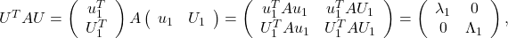 U^T A U=\left(\begin{array}{c} u_1^T \\ U_1^T \end{array}\right) A\left(\begin{array}{cc} u_1 & U_1 \end{array}\right)=\left(\begin{array}{cc} u_1^T A u_1 & u_1^T A U_1 \\ U_1^T A u_1 & U_1^T A U_1 \end{array}\right)=\left(\begin{array}{cc} \lambda_1 & 0 \\ 0 & \Lambda_1 \end{array}\right),