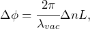 \begin{equation*} \Delta\phi = \cfrac{2\pi}{\lambda_{vac}}\Delta n L, \end{equation*}