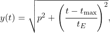 \begin{equation*} y(t) = \sqrt{p^2+\left(\cfrac{t-t_{\text{max}}}{t_E}\right)^2},\end{equation*}