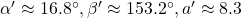 \,{\alpha }^{\prime }\approx 16.8^{\circ},{\beta }^{\prime }\approx 153.2^{\circ},{a}^{\prime }\approx 8.3