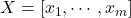 X = [x_1, \cdots, x_m]