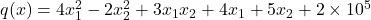 q(x) = 4x_1^2 - 2x_2^2 + 3x_1 x_2 +4x_1 + 5x_2 + 2\times 10^5