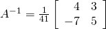 A^{-1} = \frac{1}{41} \left[ \begin{array}{rr} 4 & 3 \\ -7 & 5 \end{array} \right]