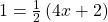 1=\frac{1}{2}\left(4x+2\right)