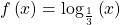 f\left(x\right)={\mathrm{log}}_{\frac{1}{3}}\left(x\right)