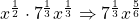 x^{\frac{1}{2}}\cdot 7^{\frac{1}{3}}x^{\frac{1}{3}}\Rightarrow 7^{\frac{1}{3}}x^{\frac{5}{6}}