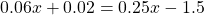 0.06x+0.02=0.25x-1.5