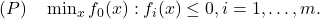 (P)           \quad \min _x f_0(x): f_i(x) \leq 0, i=1, \ldots, m.