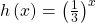 h\left(x\right)={\left(\frac{1}{3}\right)}^{x}