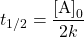 \[t_{1/2} = \frac{\textrm{[A]}_0}{2 k}\]