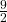 \frac{9}{2}