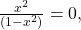 \frac{{x}^{2}}{(1-{x}^{2})}=0,