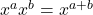 x^a x^b =  x^{a+b}