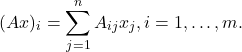 \[(Ax)_{i}=\sum_{j=1}^{n}A_{ij}x_{j}, i=1,\dots,m.\]