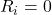 R_i = 0