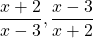 \dfrac{x+2}{x-3}, \dfrac{x-3}{x+2}