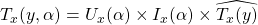 T_{x}(y,\alpha)  =   U_{x}(\alpha) \times I_{x}(\alpha) \times \widehat{T_x(y)}