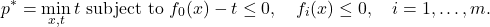 \[p^*=\min _{x, t} t \text { subject to } f_0(x)-t \leq 0, \quad f_i(x) \leq 0, \quad i=1, \ldots, m .\]