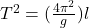 T^2 = (\frac{4\pi^2}{g})l