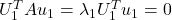 U_1^T A u_1 = \lambda_1 U_1^T u_1 = 0