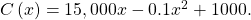 \,C\left(x\right)=15,000x-0.1{x}^{2}+1000.\,