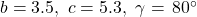 b=3.5,\,\,c=5.3,\,\,\gamma =\,80^{\circ}