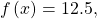 \,f\left(x\right)=12.5,