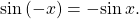 \,\mathrm{sin}\left(-x\right)=-\mathrm{sin}\,x.\,